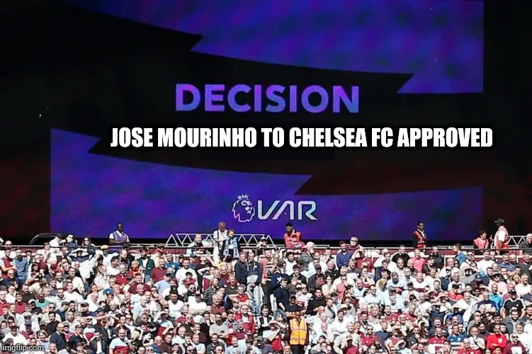 VAR Video Assistant Referee | JOSE MOURINHO TO CHELSEA FC APPROVED | image tagged in var video assistant referee | made w/ Imgflip meme maker