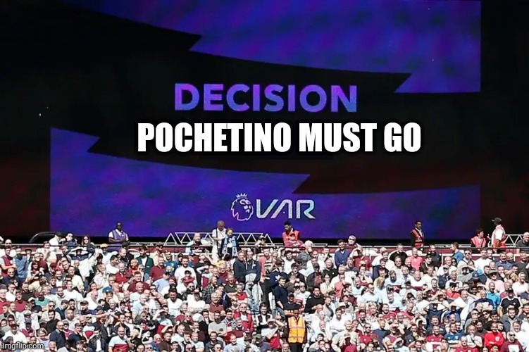 VAR Video Assistant Referee | POCHETINO MUST GO | image tagged in var video assistant referee | made w/ Imgflip meme maker