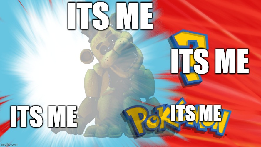 Who's That Pokemon | ITS ME ITS ME ITS ME ITS ME | image tagged in who's that pokemon | made w/ Imgflip meme maker