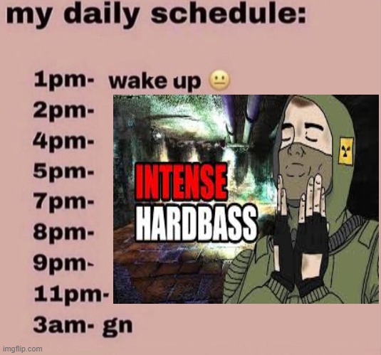 daily schedule | image tagged in daily schedule,stalker,cheeki breeki,hardbass | made w/ Imgflip meme maker
