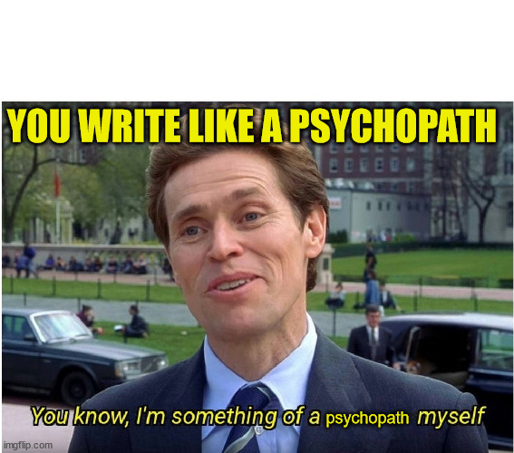 Norman Osborn Something of a Psychopath 01 | YOU WRITE LIKE A PSYCHOPATH; psychopath | image tagged in you know i'm something of a _ myself,psychopath | made w/ Imgflip meme maker