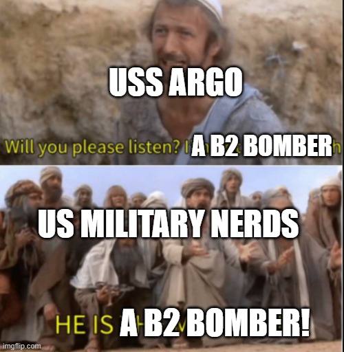 messiah | A B2 BOMBER A B2 BOMBER! USS ARGO US MILITARY NERDS | image tagged in messiah | made w/ Imgflip meme maker