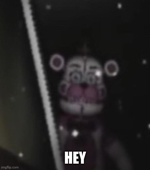 Funtime freddy | HEY | image tagged in funtime freddy | made w/ Imgflip meme maker