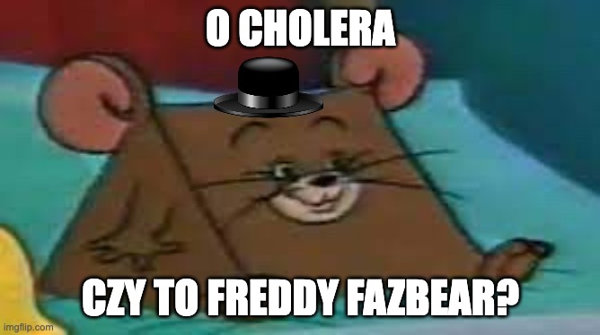 SMG-1 | O CHOLERA; CZY TO FREDDY FAZBEAR? | image tagged in jerry ate cheese | made w/ Imgflip meme maker