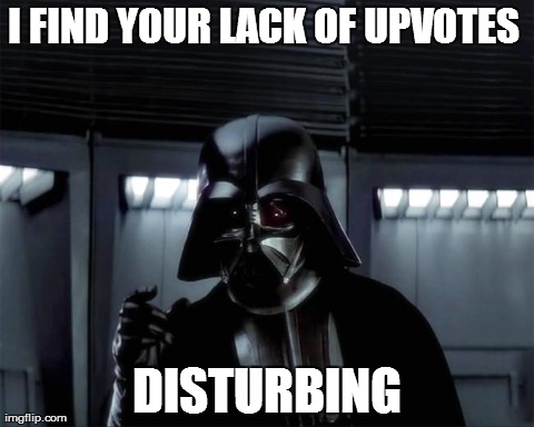 When I see a funny meme that isn't popular | I FIND YOUR LACK OF UPVOTES  DISTURBING | made w/ Imgflip meme maker