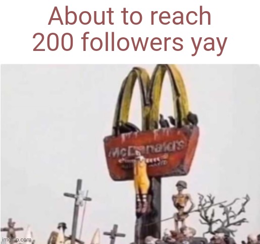 Ronald McDonald get crucified | About to reach 200 followers yay | image tagged in ronald mcdonald get crucified | made w/ Imgflip meme maker