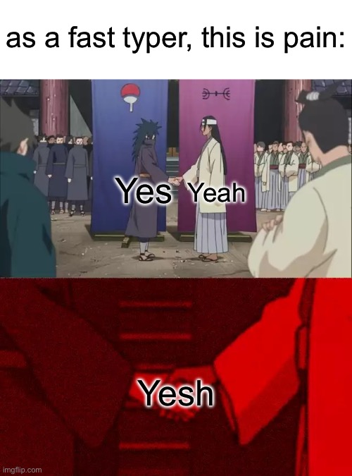 bruh | as a fast typer, this is pain:; Yeah; Yes; Yesh | image tagged in naruto handshake meme template,typing fast,yeah,yes,typo,bruh moment | made w/ Imgflip meme maker