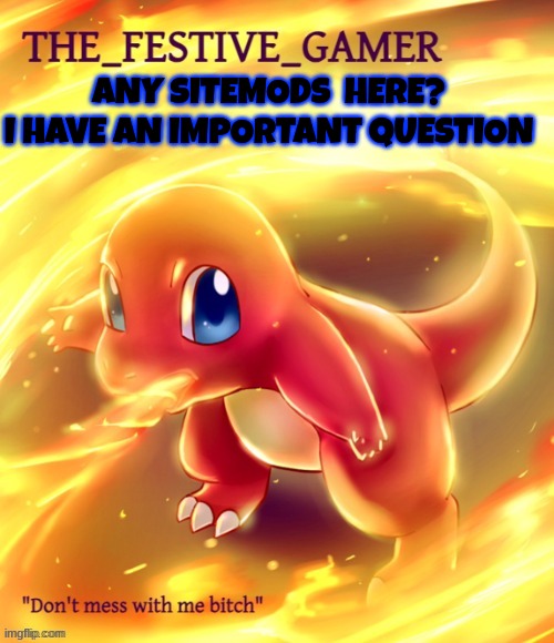 Festive gamer announcement template(made by eclipse) | ANY SITEMODS  HERE?
I HAVE AN IMPORTANT QUESTION | image tagged in festive gamer announcement template made by eclipse | made w/ Imgflip meme maker