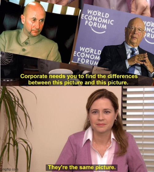 They're The Same Picture Meme | image tagged in memes,they're the same picture,politics,blofeld,klaus schwab | made w/ Imgflip meme maker