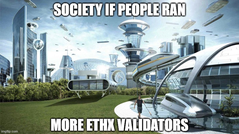 The future world if | SOCIETY IF PEOPLE RAN; MORE ETHX VALIDATORS | image tagged in the future world if | made w/ Imgflip meme maker