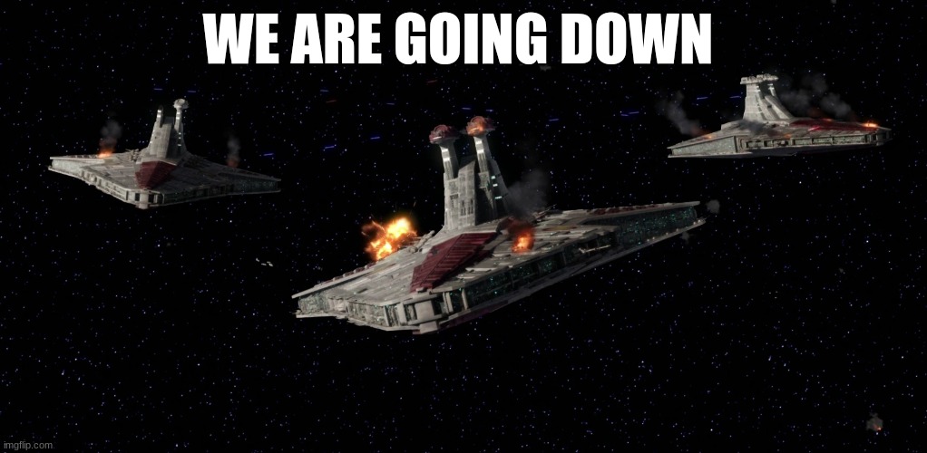 WE ARE GOING DOWN | made w/ Imgflip meme maker