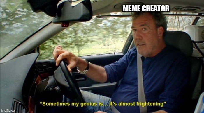 MEME CREATOR | image tagged in sometimes my genius is it's almost frightening | made w/ Imgflip meme maker