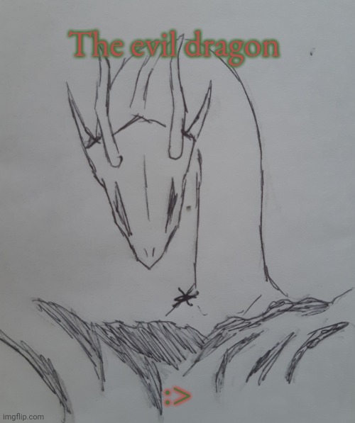 The evil dragon (request from .Shiver. ) | The evil dragon; :> | image tagged in the evil dragon | made w/ Imgflip meme maker