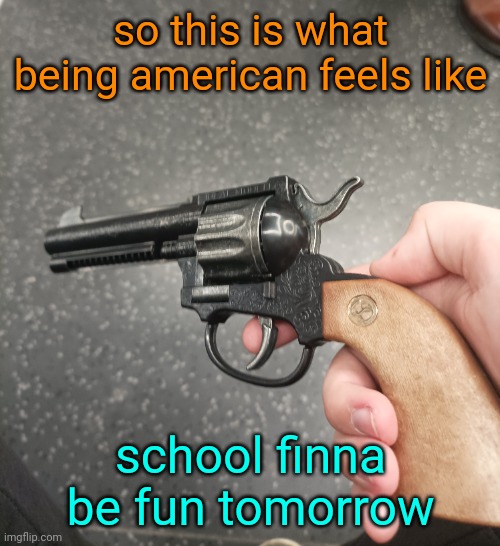 so this is what being american feels like; school finna be fun tomorrow | made w/ Imgflip meme maker
