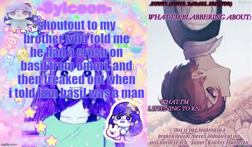 SBS and auby's temp | shoutout to my brother who told me he had a crush on basil from omori. and then freaked out when i told him basil was a man | image tagged in sbs and auby's temp | made w/ Imgflip meme maker