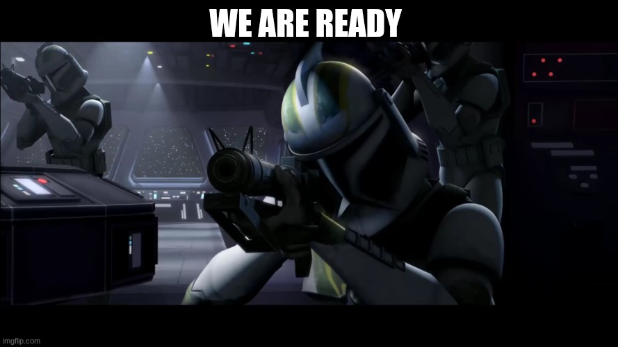 clone trooper | WE ARE READY | image tagged in clone trooper | made w/ Imgflip meme maker