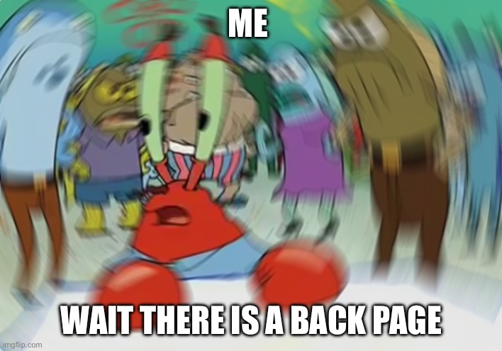 Mr Krabs Blur Meme Meme | ME WAIT THERE IS A BACK PAGE | image tagged in memes,mr krabs blur meme | made w/ Imgflip meme maker