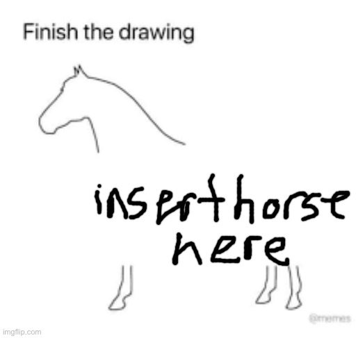 It’s a template now | image tagged in finish the drawing | made w/ Imgflip meme maker