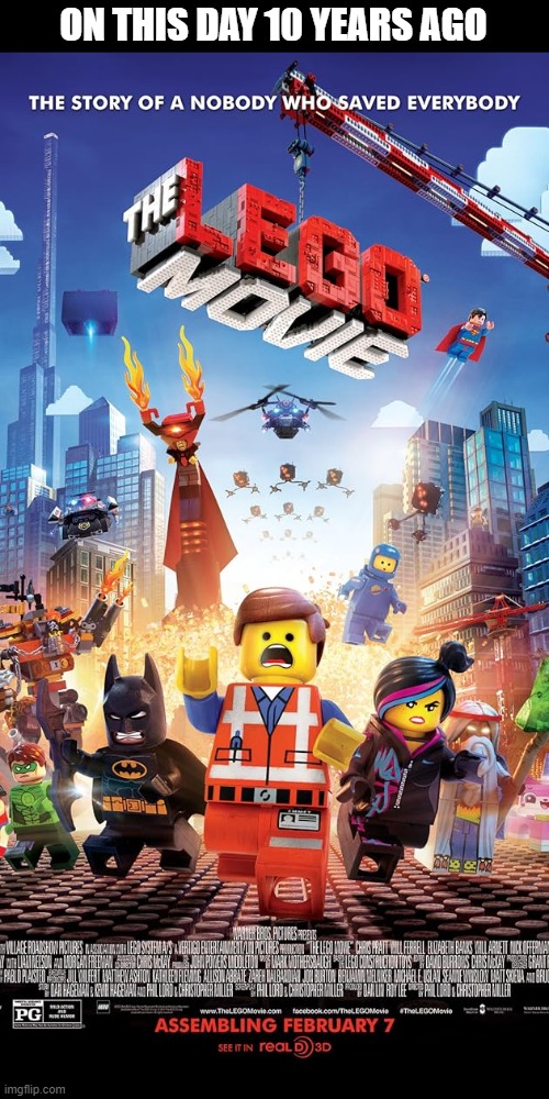 It's been 10 years since this masterpiece came out | ON THIS DAY 10 YEARS AGO | image tagged in memes,lego movie | made w/ Imgflip meme maker