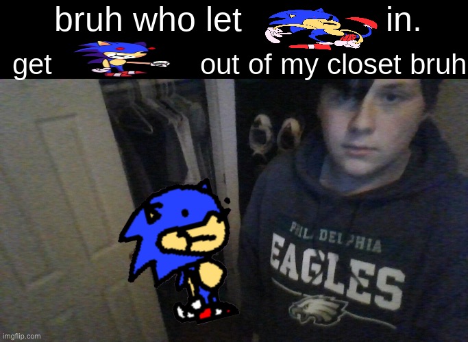 Sunky | image tagged in bruh who let x in get x out of my closet bruh,sunky | made w/ Imgflip meme maker