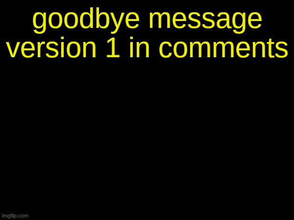 drizzy text temp | goodbye message version 1 in comments | image tagged in drizzy text temp | made w/ Imgflip meme maker
