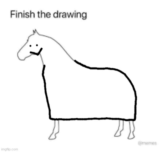 Finish the drawing | image tagged in finish the drawing | made w/ Imgflip meme maker