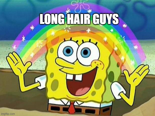 long hair guys | LONG HAIR GUYS | image tagged in spongebob rainbow | made w/ Imgflip meme maker