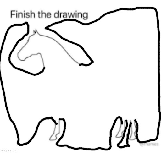 Finish the drawing | image tagged in finish the drawing | made w/ Imgflip meme maker