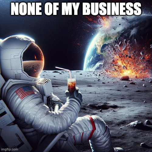 none of my business | NONE OF MY BUSINESS | image tagged in space,explosion | made w/ Imgflip meme maker