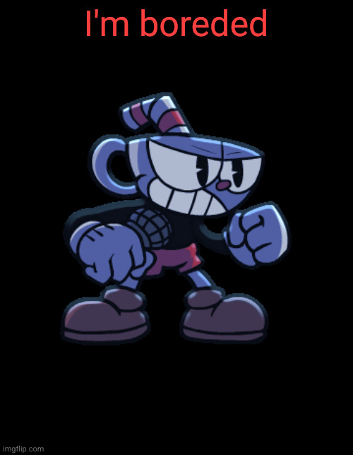 cuphead | I'm boreded | image tagged in cuphead | made w/ Imgflip meme maker