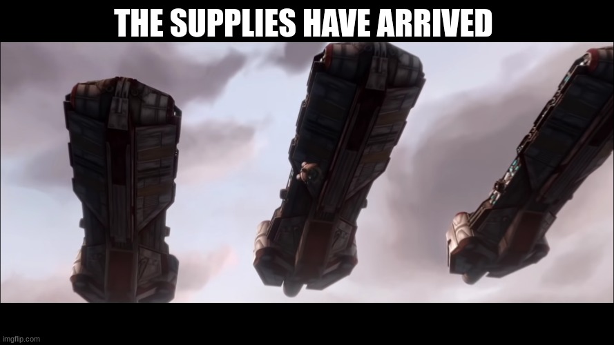 cargo ships | THE SUPPLIES HAVE ARRIVED | image tagged in cargo ships | made w/ Imgflip meme maker