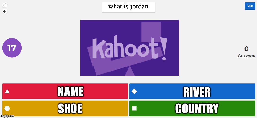 KAHOOT MEME | what is jordan; NAME; RIVER; COUNTRY; SHOE | image tagged in kahoot meme | made w/ Imgflip meme maker