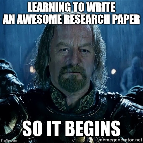 research paper | LEARNING TO WRITE AN AWESOME RESEARCH PAPER | image tagged in so it begins | made w/ Imgflip meme maker
