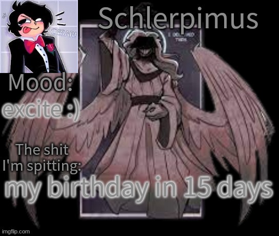 So can i haves sex | excite :); my birthday in 15 days | image tagged in schlerpimus announcement temp | made w/ Imgflip meme maker