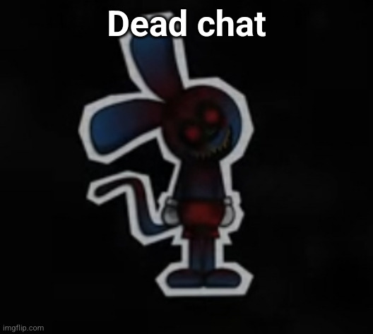 Riggy has officially lost it. | Dead chat | image tagged in riggy has officially lost it | made w/ Imgflip meme maker