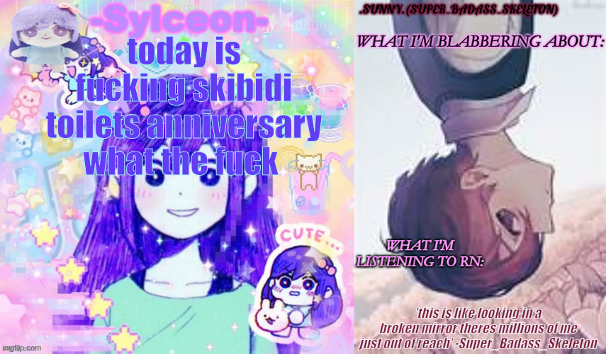SBS and auby's temp | today is fucking skibidi toilets anniversary what the fuck | image tagged in sbs and auby's temp | made w/ Imgflip meme maker