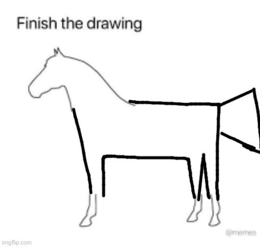 Finish the drawing | image tagged in finish the drawing | made w/ Imgflip meme maker