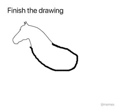 Finish the drawing | image tagged in finish the drawing | made w/ Imgflip meme maker