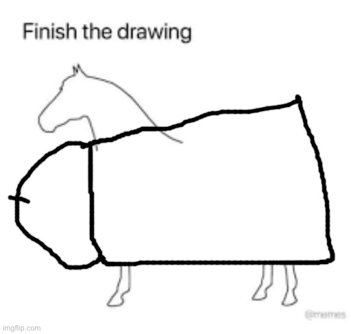 Finish the drawing | image tagged in finish the drawing | made w/ Imgflip meme maker