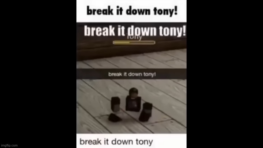 Break it down tony | image tagged in break it down tony | made w/ Imgflip meme maker