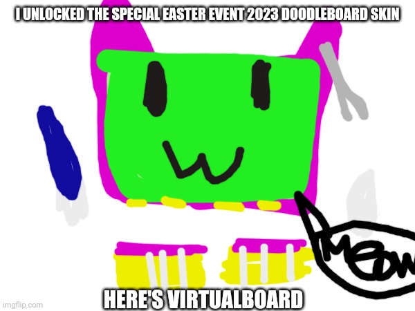 Next egg:Pig | I UNLOCKED THE SPECIAL EASTER EVENT 2023 DOODLEBOARD SKIN; HERE'S VIRTUALBOARD | image tagged in virtual cat | made w/ Imgflip meme maker