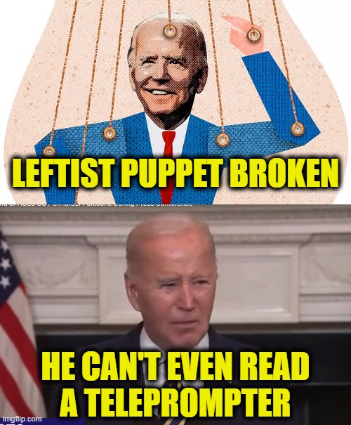 Pinocchio is broken | LEFTIST PUPPET BROKEN; HE CAN'T EVEN READ
A TELEPROMPTER | image tagged in leftists,biden | made w/ Imgflip meme maker