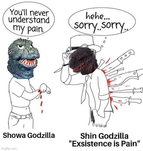 image tagged in showa,godzilla,you'll never understand my pain | made w/ Imgflip meme maker