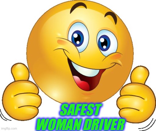 Thumbs up emoji | SAFEST WOMAN DRIVER | image tagged in thumbs up emoji | made w/ Imgflip meme maker
