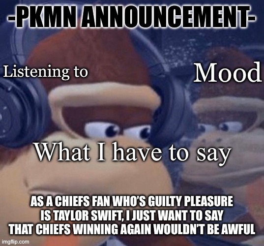 Guess we’ll have to wait until sunday | AS A CHIEFS FAN WHO’S GUILTY PLEASURE IS TAYLOR SWIFT, I JUST WANT TO SAY THAT CHIEFS WINNING AGAIN WOULDN’T BE AWFUL | image tagged in pkmn announcement | made w/ Imgflip meme maker
