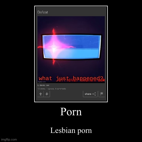 Porn | Lesbian porn | image tagged in funny,demotivationals | made w/ Imgflip demotivational maker