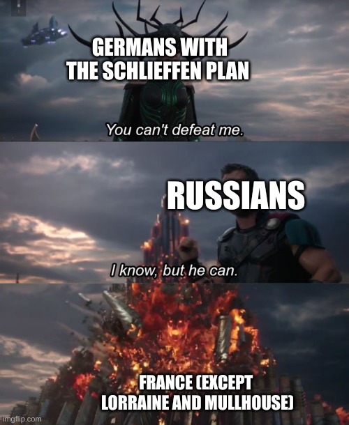 You can't defeat me | GERMANS WITH THE SCHLIEFFEN PLAN; RUSSIANS; FRANCE (EXCEPT  LORRAINE AND MULLHOUSE) | image tagged in you can't defeat me | made w/ Imgflip meme maker