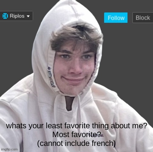 time to start new trend | whats your least favorite thing about me?

Most favorite?

(cannot include french) | image tagged in riplor anouncer tempalerte | made w/ Imgflip meme maker