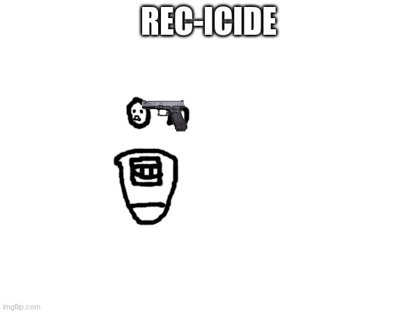 REC-ICIDE | made w/ Imgflip meme maker
