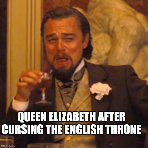 Yeah king Charles has cancer | QUEEN ELIZABETH AFTER CURSING THE ENGLISH THRONE | image tagged in memes,laughing leo | made w/ Imgflip meme maker